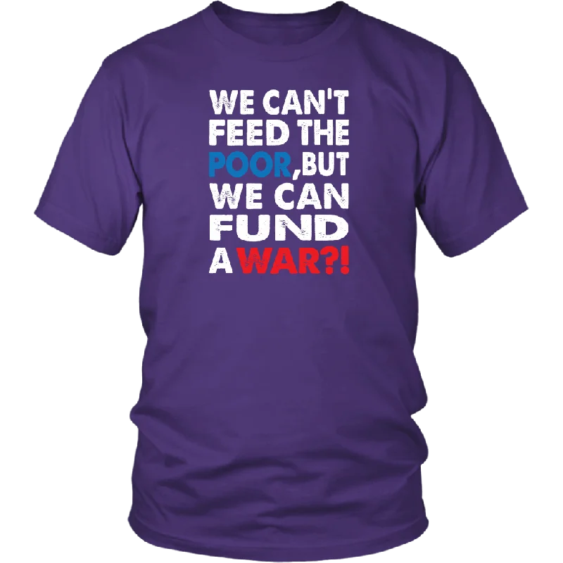 We Can't Feed the Poor, But We Can Fund a War?! District T-Shirt