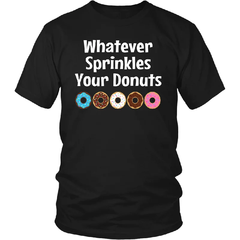 WHATEVER SPRINKLES YOUR DONUTS Unisex T-Shirt