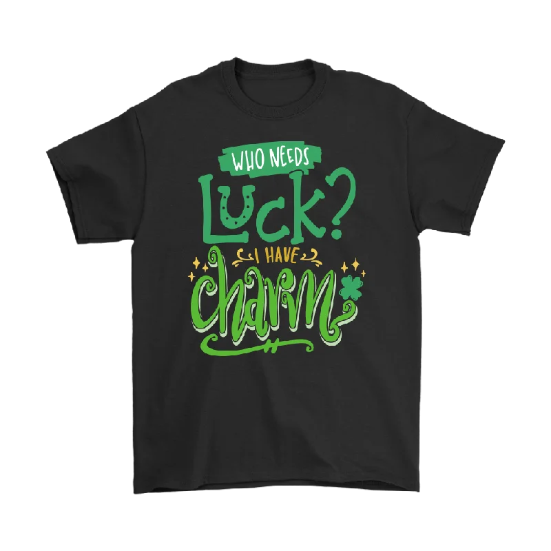 Who Needs Luck? I Have Charm! Men's or Women's T-Shirt