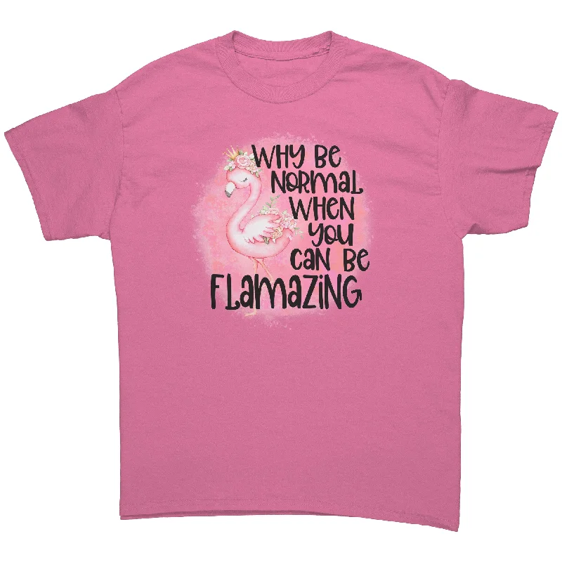 Why be Normal when you can be FLAMAZING Unisex T-Shirt Flamingo