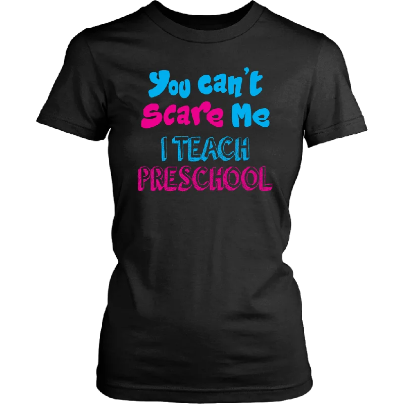 You Can't Scare Me I teach Preschool Short sleeve Women's T-Shirt