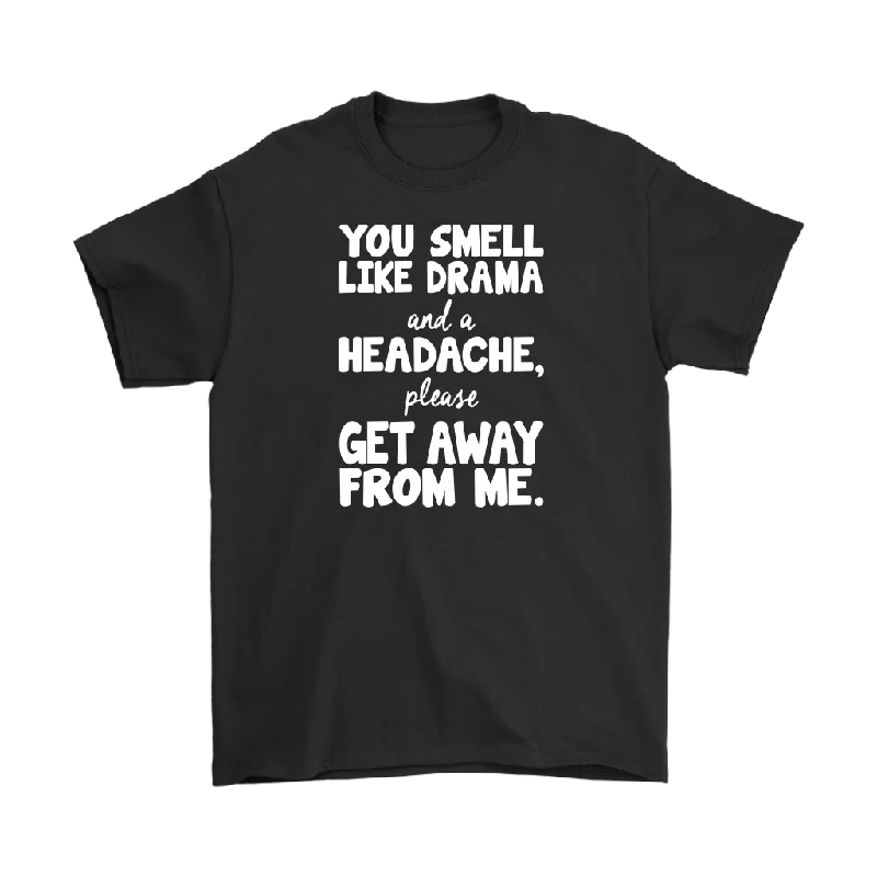 You Smell Like Drama and a Headache Men's T-Shirt